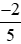 Sắp xếp các số 2; 5/(-6); 3/5; −1