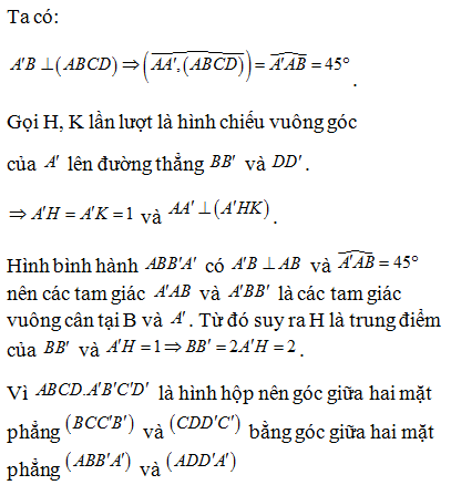 Cho hình hộp ABCD.A’B’C’D’ có A’B’ vuông góc với mặt phẳng đáy(ABCD); góc giữa đường thẳng AA’ với (ABCD) bằng 45.  (ảnh 1)