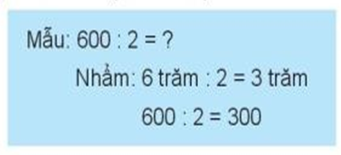 Tính nhẩm (theo mẫu) Mẫu: 600 : 2 = dấu hỏi (ảnh 1)