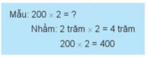 Tính nhẩm (theo mẫu): Mẫu: 200 x 2 = dấu hỏi Nhẩm: 2 trăm x 2 = 4 trăm (ảnh 1)