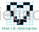 Trong hình vuông mỗi chiều 8 ô, vẽ hình một trái tim như Hình 1.6