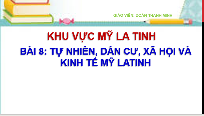 Giáo án điện tử Địa lí 11 Bài 8 (Chân trời sáng tạo): Tự nhiên, dân cư, xã hội và kinh tế Mỹ Latinh| Bài giảng PPT Địa lí 11 (ảnh 1)