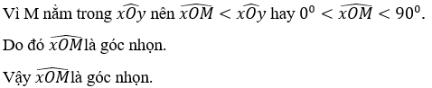 Cho góc xOy=90 độ và điểm M nằm trong góc đó, Góc xOM là góc nhọn hay góc tù