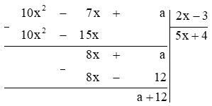 Tìm số a sao cho 10x^2 – 7x + a chia hết cho 2x – 3